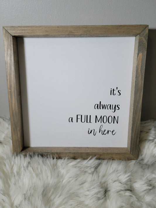 It's Always a Full Moon In Here Sign