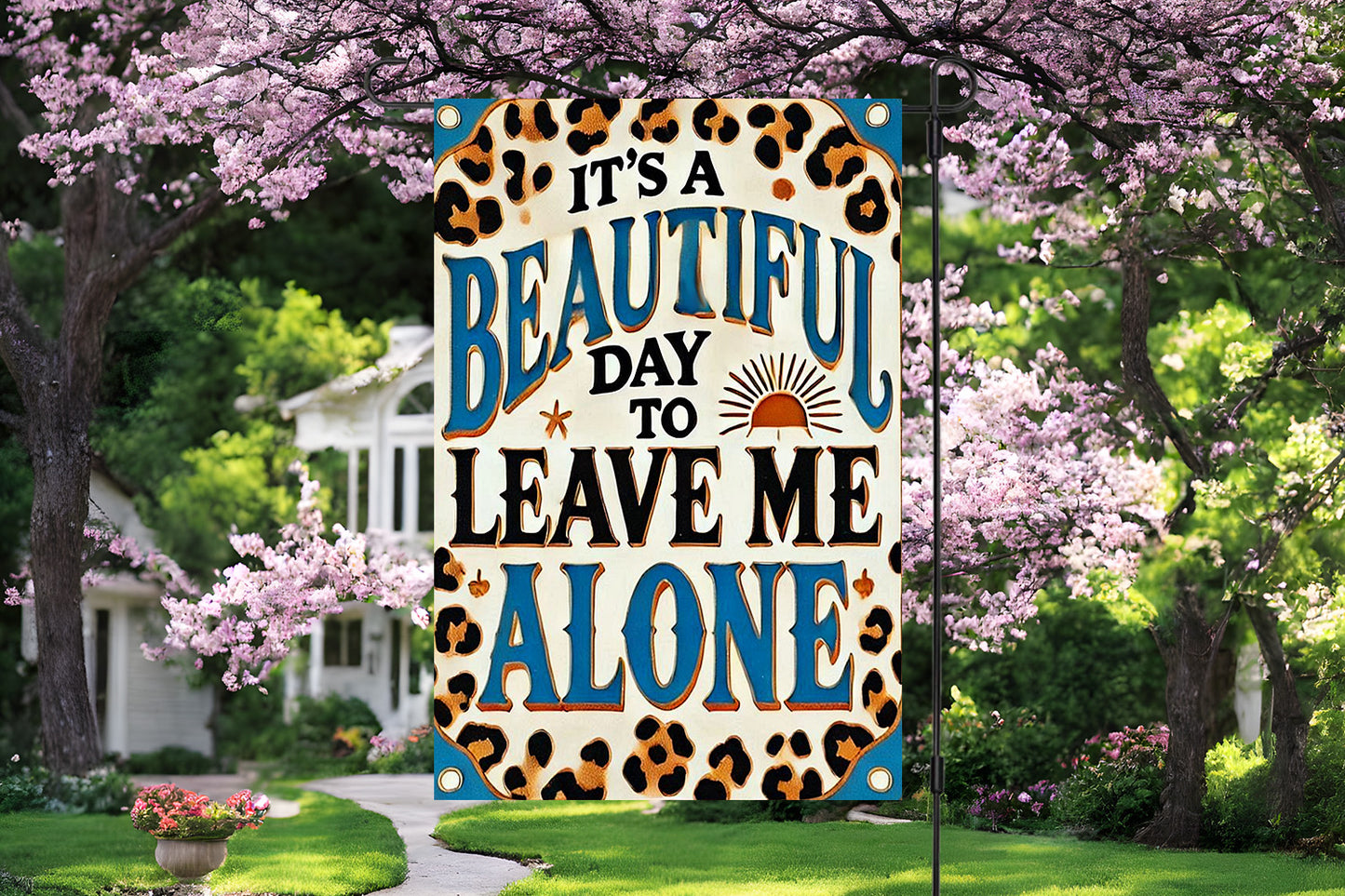 It's a Beautiful Day to Leave Me Alone Garden Flag