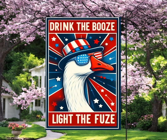 Drink the Booze, Light the Fuze Goose Garden Flag