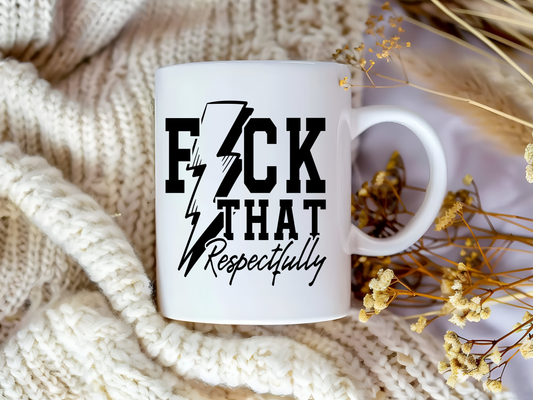 F That, Respectfully – Funny Ceramic Coffee Mug